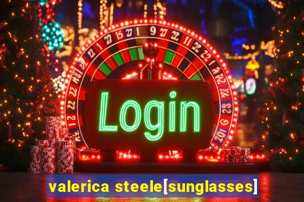 valerica steele[sunglasses]