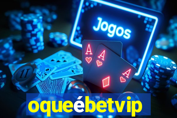 oqueébetvip