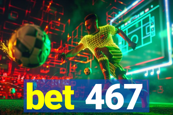 bet 467