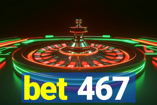 bet 467