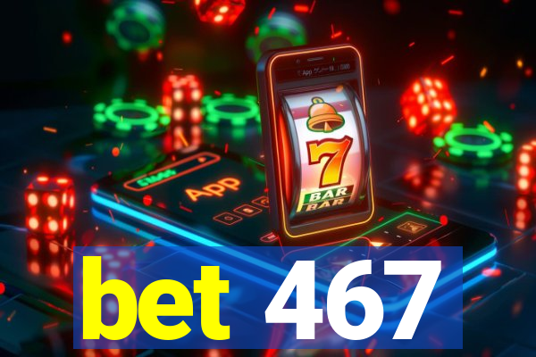 bet 467