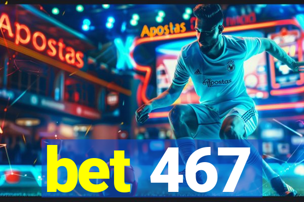 bet 467