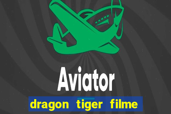 dragon tiger filme completo dublado online