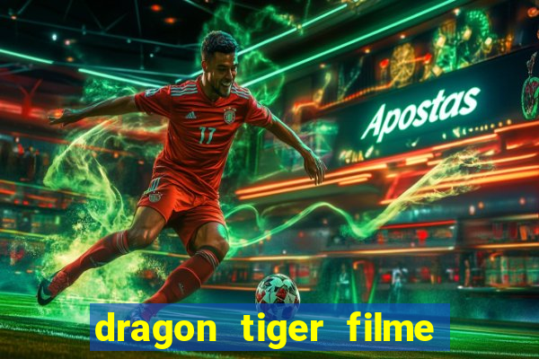 dragon tiger filme completo dublado online