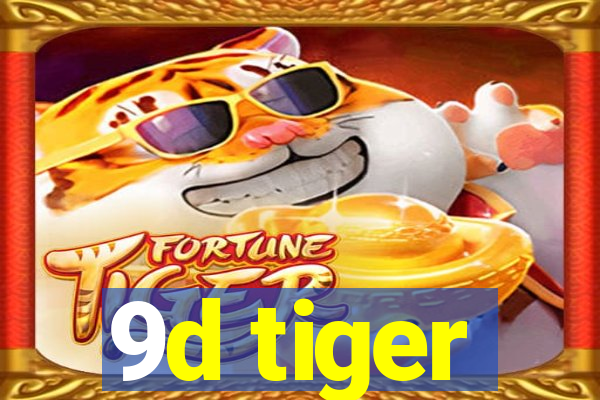 9d tiger