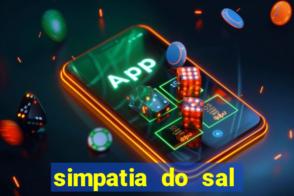 simpatia do sal grosso para afastar rival