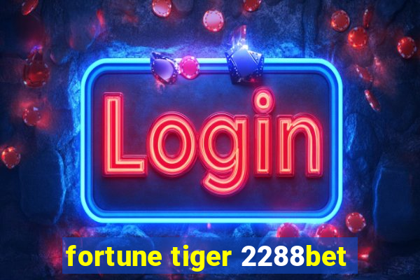 fortune tiger 2288bet