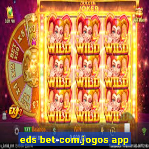 eds bet-com.jogos app