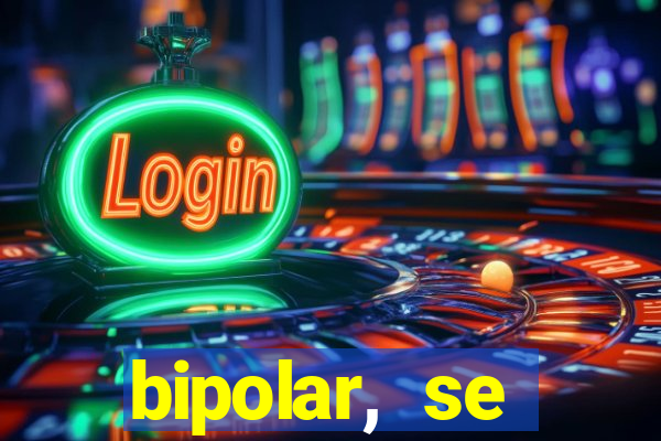 bipolar, se arrepende do que faz