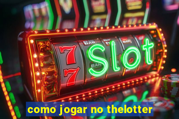 como jogar no thelotter