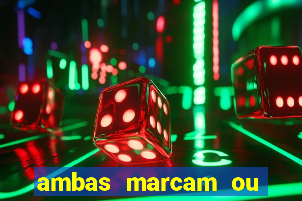 ambas marcam ou mais de 2.5 bet365