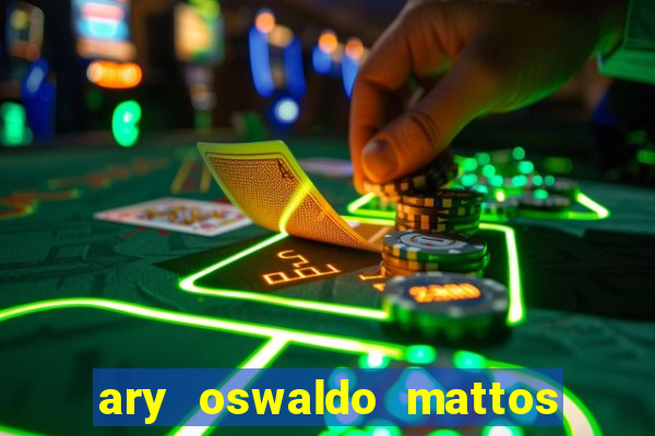 ary oswaldo mattos filho fortuna