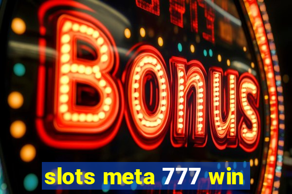 slots meta 777 win