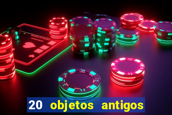 20 objetos antigos que hoje valem uma fortuna