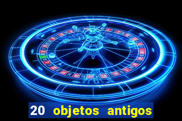 20 objetos antigos que hoje valem uma fortuna