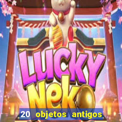 20 objetos antigos que hoje valem uma fortuna