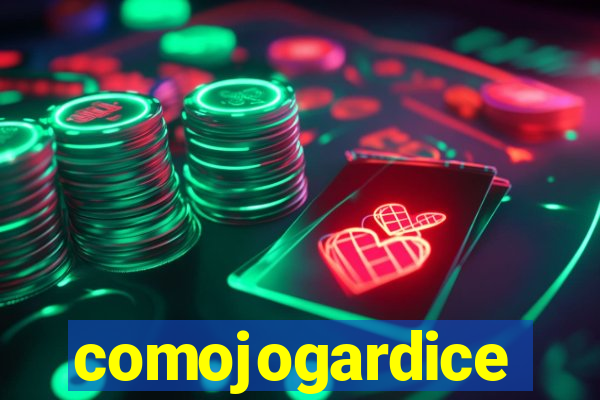 comojogardice