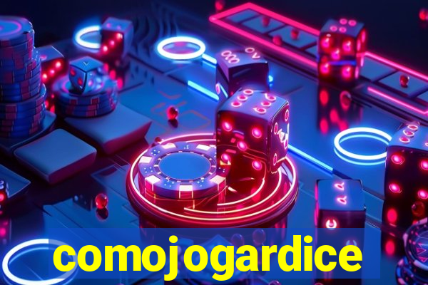 comojogardice