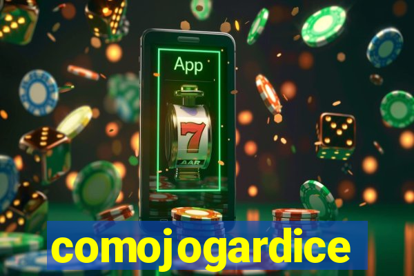 comojogardice