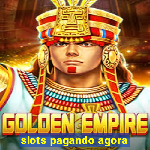 slots pagando agora