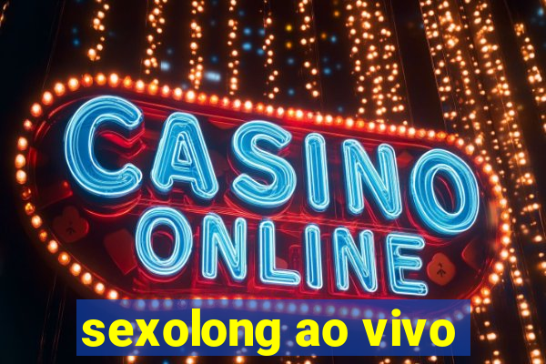 sexolong ao vivo