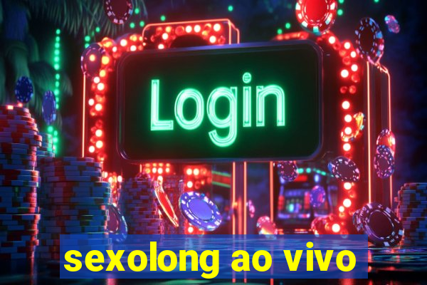 sexolong ao vivo