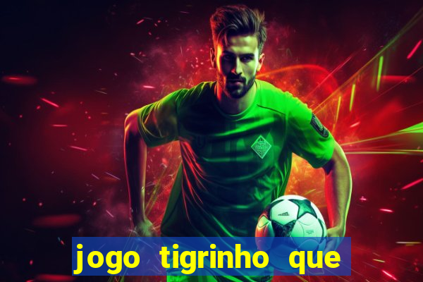 jogo tigrinho que da bonus no cadastro