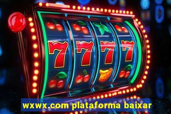 wxwx.com plataforma baixar