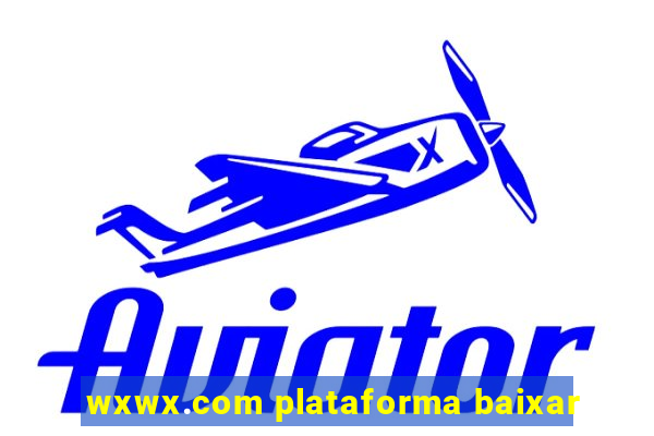 wxwx.com plataforma baixar