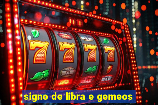 signo de libra e gemeos