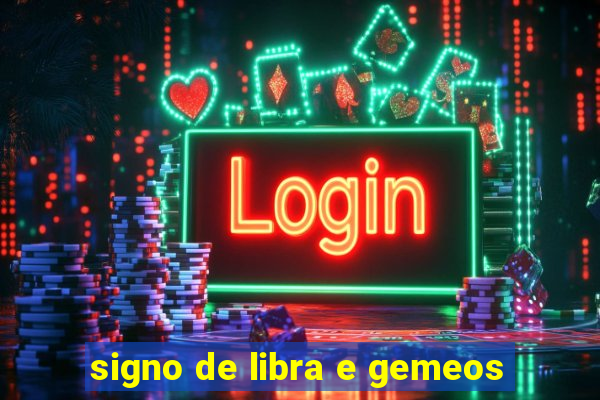 signo de libra e gemeos