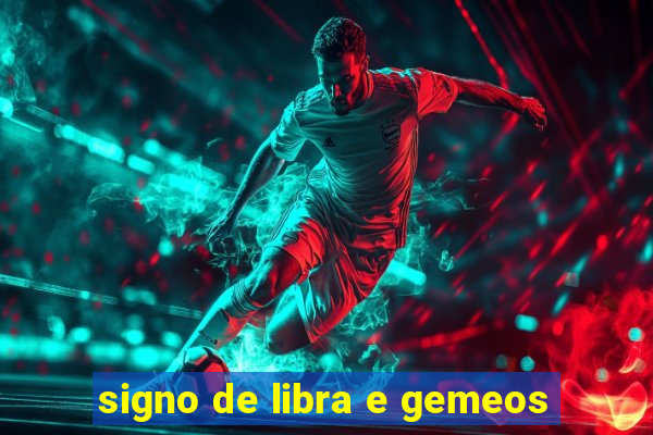 signo de libra e gemeos