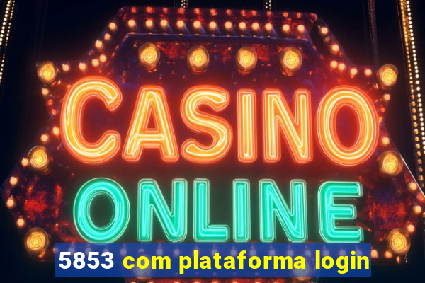 5853 com plataforma login