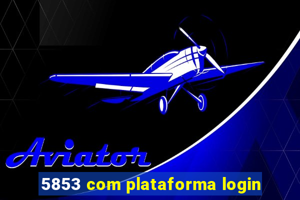 5853 com plataforma login