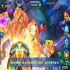 onde assistir mr pickles