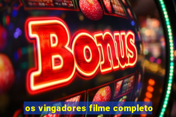 os vingadores filme completo