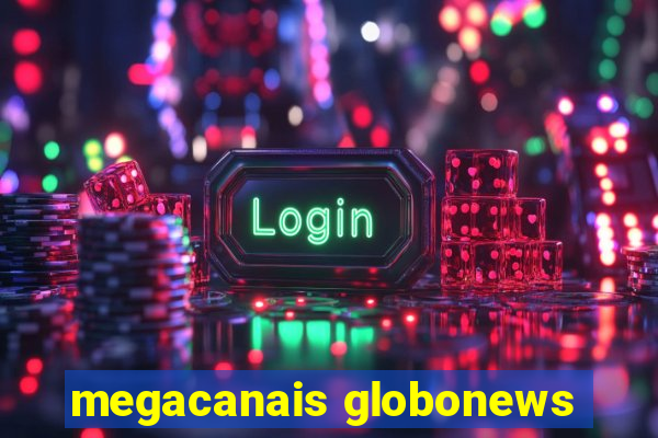 megacanais globonews