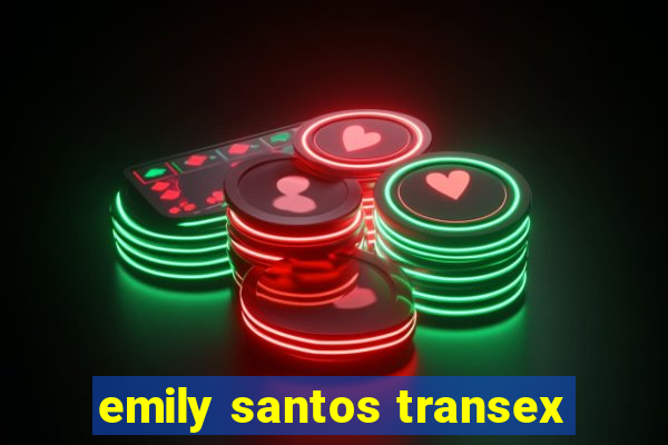 emily santos transex