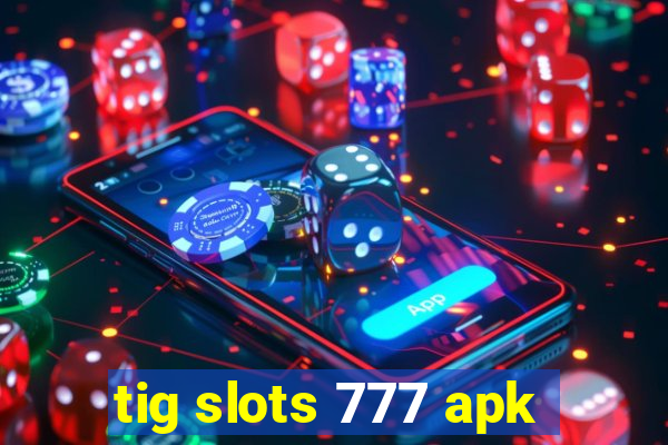 tig slots 777 apk