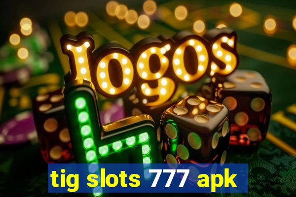 tig slots 777 apk