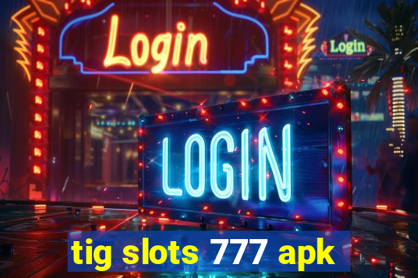 tig slots 777 apk