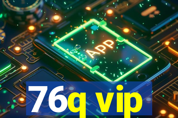 76q vip