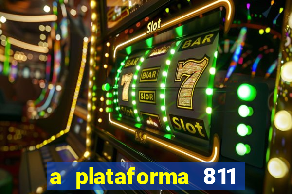 a plataforma 811 bet é confiável