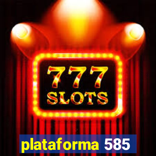 plataforma 585