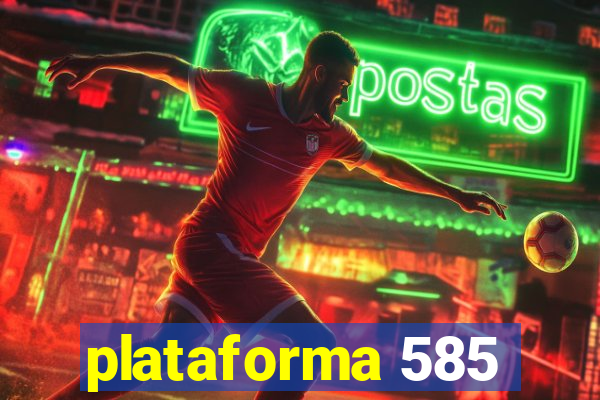 plataforma 585