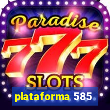 plataforma 585