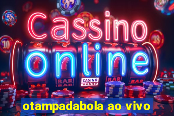 otampadabola ao vivo
