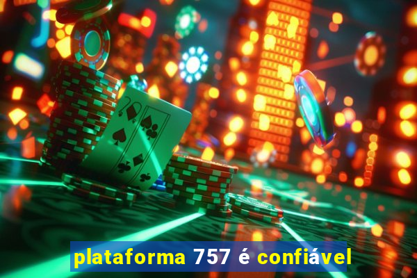 plataforma 757 é confiável