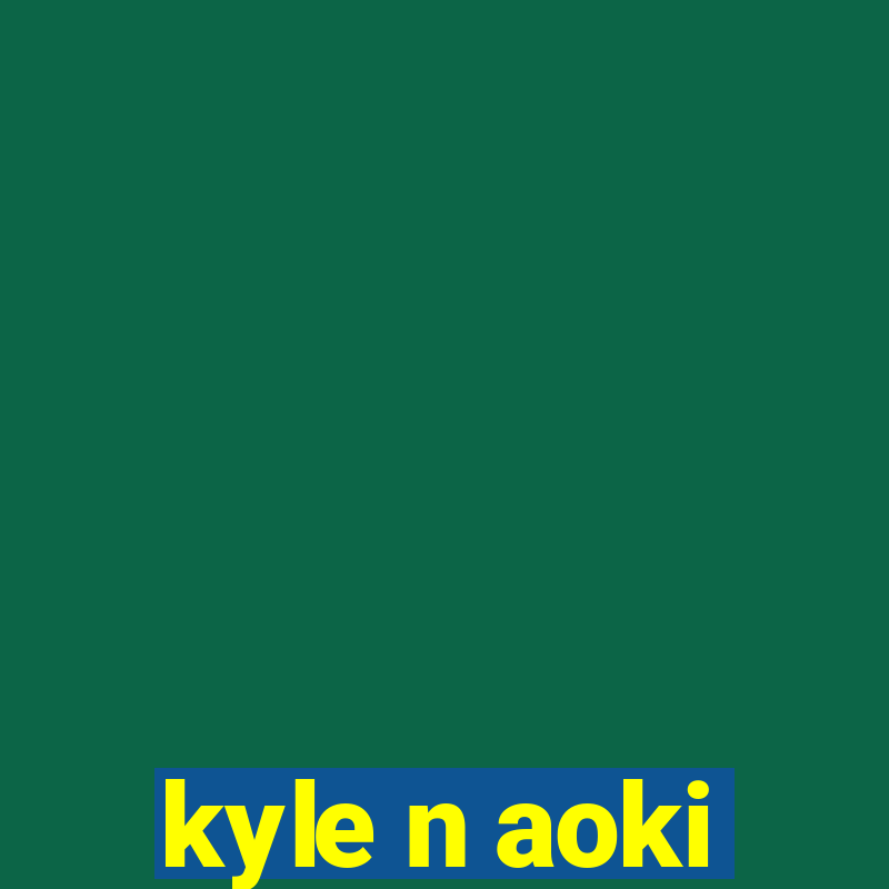 kyle n aoki