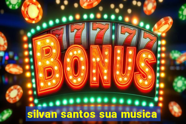 silvan santos sua musica